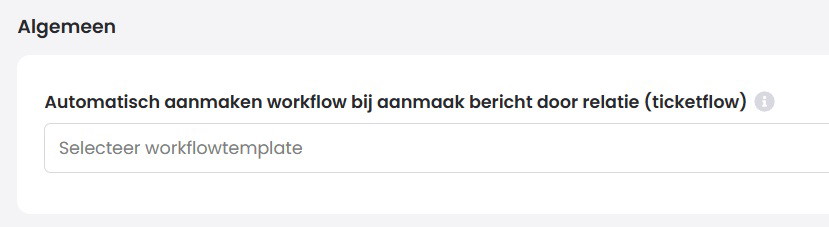 Printscreen van het blok Algemeen met het veld Automatisch aanmaken workflow bij aanmaak bericht door relatie (ticketflow) en de lege keuzelijst Selecteer workflowtemplate.